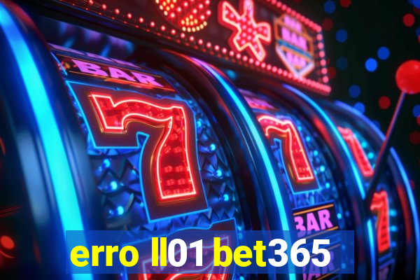 erro ll01 bet365